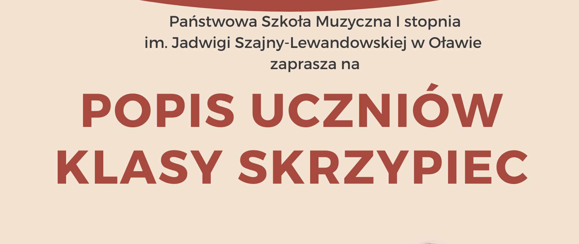 Plakat na beżowym tle. Na środku strony informacje o terminie i miejscu popisu klasy skrzypiec Pani Anety Olszewskiej. W prawym dolnym rogu dziewczynka w białej koszuli stoi i gra smyczkiem na brązowych skrzypcach. 