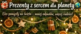 Prezenty z sercem dla planety – eko-pomysły na święta