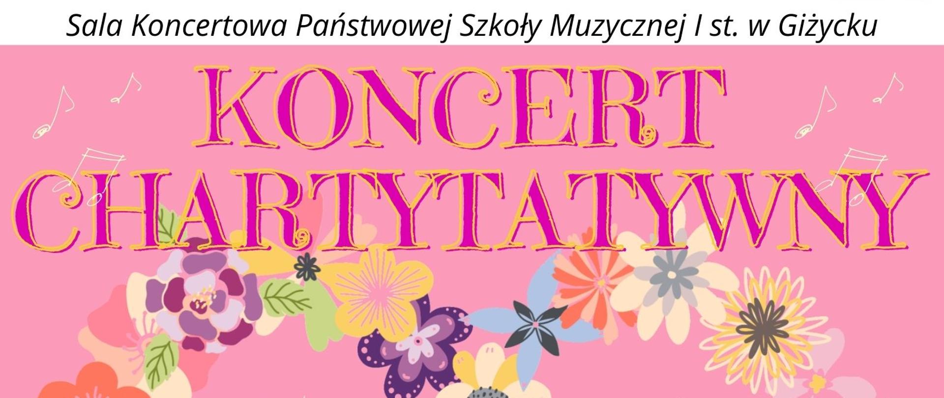 Plakat w pionie informujący o koncercie charytatywnym na rzecz Zuzanny Jaworek, który odbędzie się 15.02.2024 o godzinie 17:30 na sali koncertowej PSM I st. w Giżycku. Plakat w kolorystyce jasnego różu, po środku plakatu z kolorowych kwiatów serce oraz fioletowymi literami imię i nazwisko dziewczynki. Powyżej nazwa koncertu. U góry plakatu od lewej strony logo Funduszy europejskich, logo szkoły oraz flaga Unii Europejskiej. 