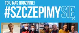 Plakat Kampanii #SzczepimySię, niebieskie tło, na którym widać zdjęcia lekarzy, medyków, rodziny oraz białe napisy informacyjne dotyczące szczepienia się na COVID-19