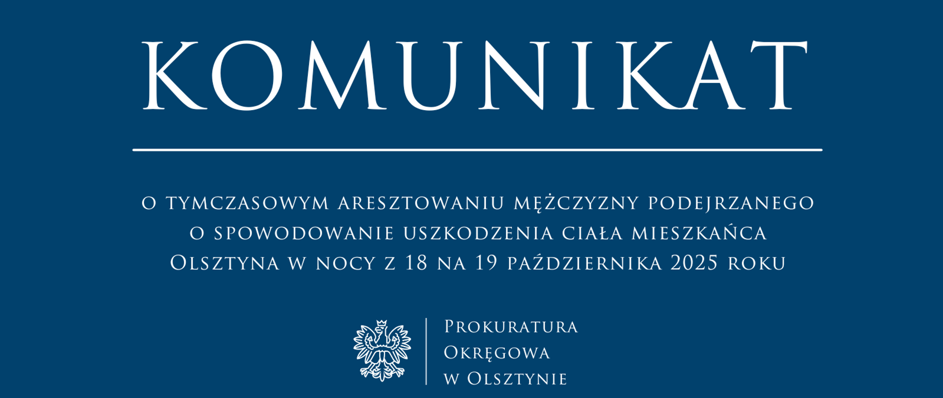 Komunikat o tymczasowym aresztowaniu mężczyzny podejrzanego o spowodowanie uszkodzenia ciała mieszkańca Olsztyna w nocy z 18 na 19 października 2025 roku