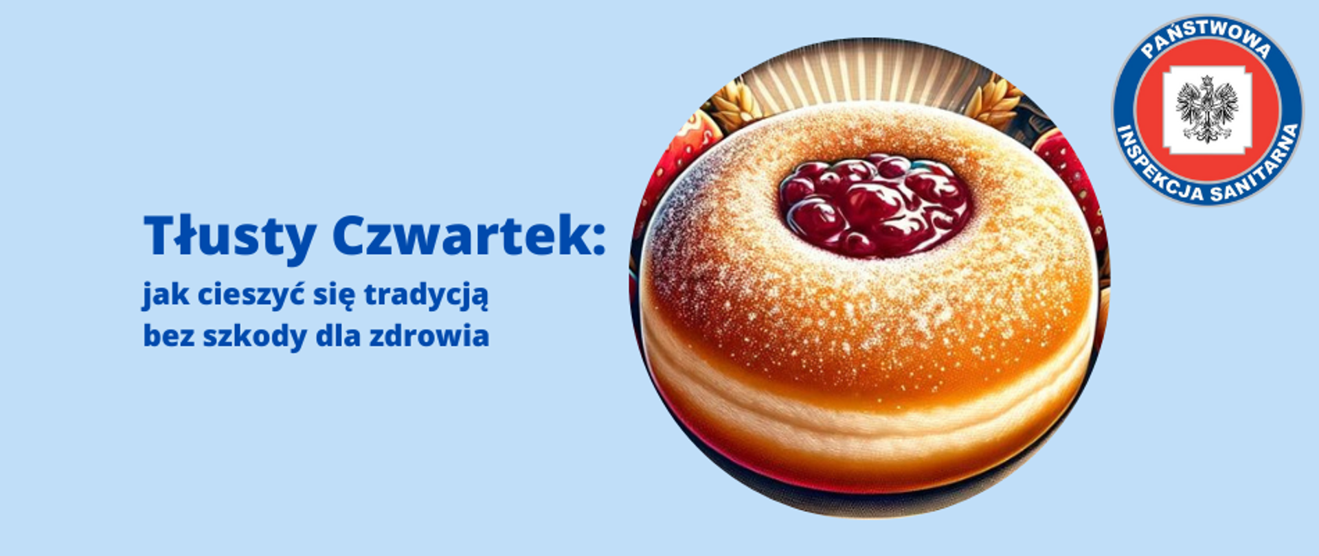 Baner przedstawiający tytuł artykułu z hasłem "Tłusty czwartek: jak cieszyć się tradycją bez szkody dla zdrowia". Po prawej stronie znajduje się okrągłe zdjęcie pączka posypanego cukrem pudrem z widocznym nadzieniem z czerwonej konfitury. W prawym górnym rogu umieszczono logo Państwowej Inspekcji Sanitarnej. Całość na niebieskim tle pasującym do kolorystyki strony internetowej.