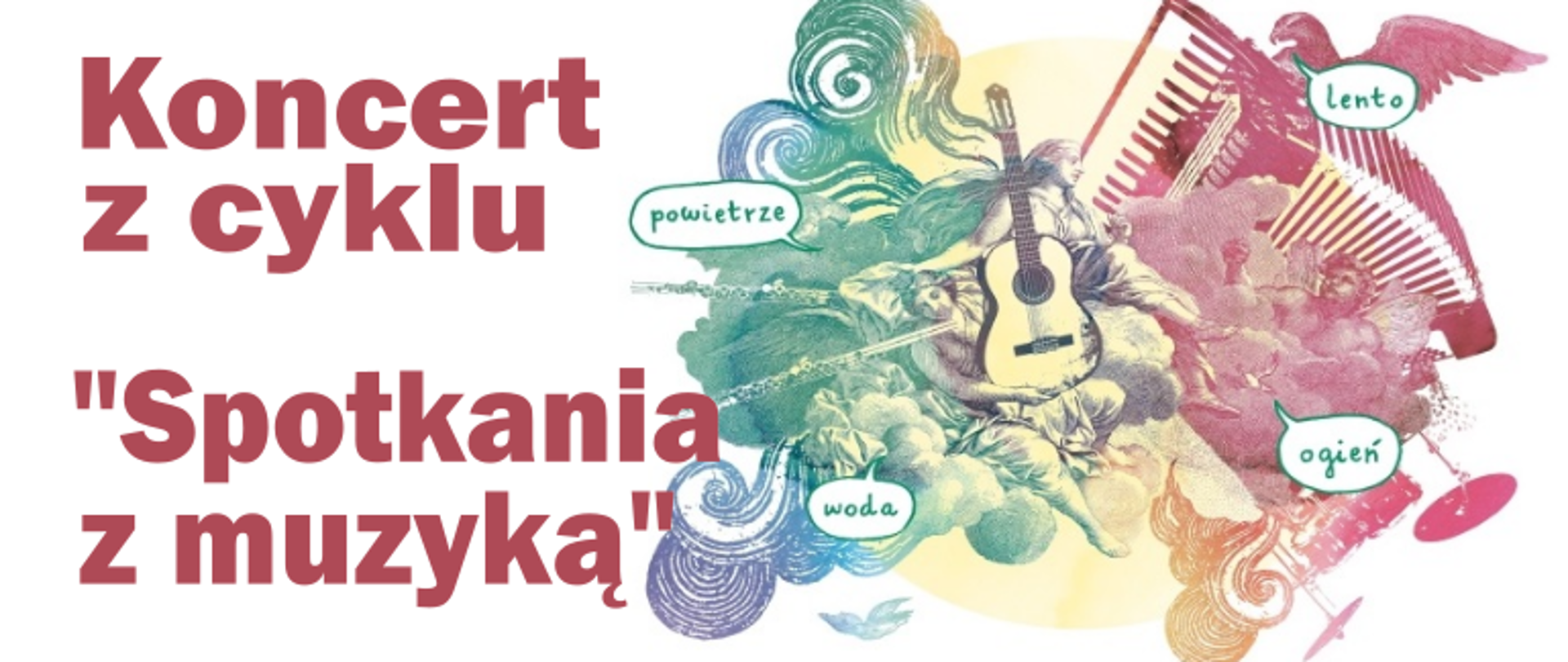 Grafika w kolorach tęczy. Klarnety, gitara, akordeon, perkusja, dwa ptaki, trzy postacie ludzkie. W dymkach napisy "powietrze", "woda", "ogień", "lento". Po lewej stronie napis - Koncert z cyklu "Spotkania z muzyką".