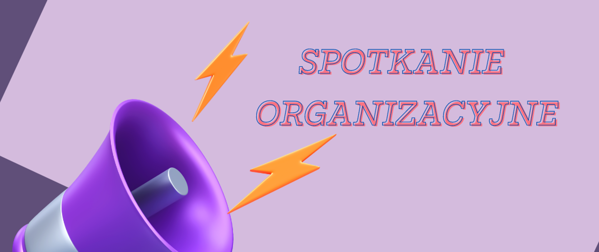 Plakat na fioletowym tle w dolnym lewym rogu fioletowy megafon przy nim pomarańczowe pioruny; pośrodku napis SPOTKANIE ORGANIZACYJNE