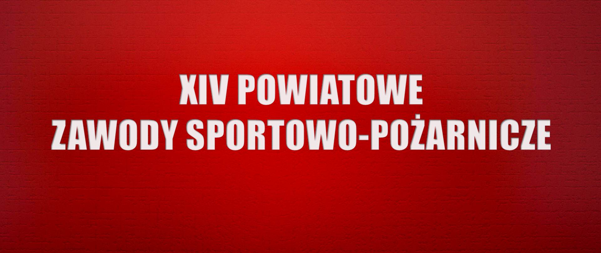 Na czeronym tle biały napis "XIV Powiatowe Zawody Sportowo-Pożarnicze"