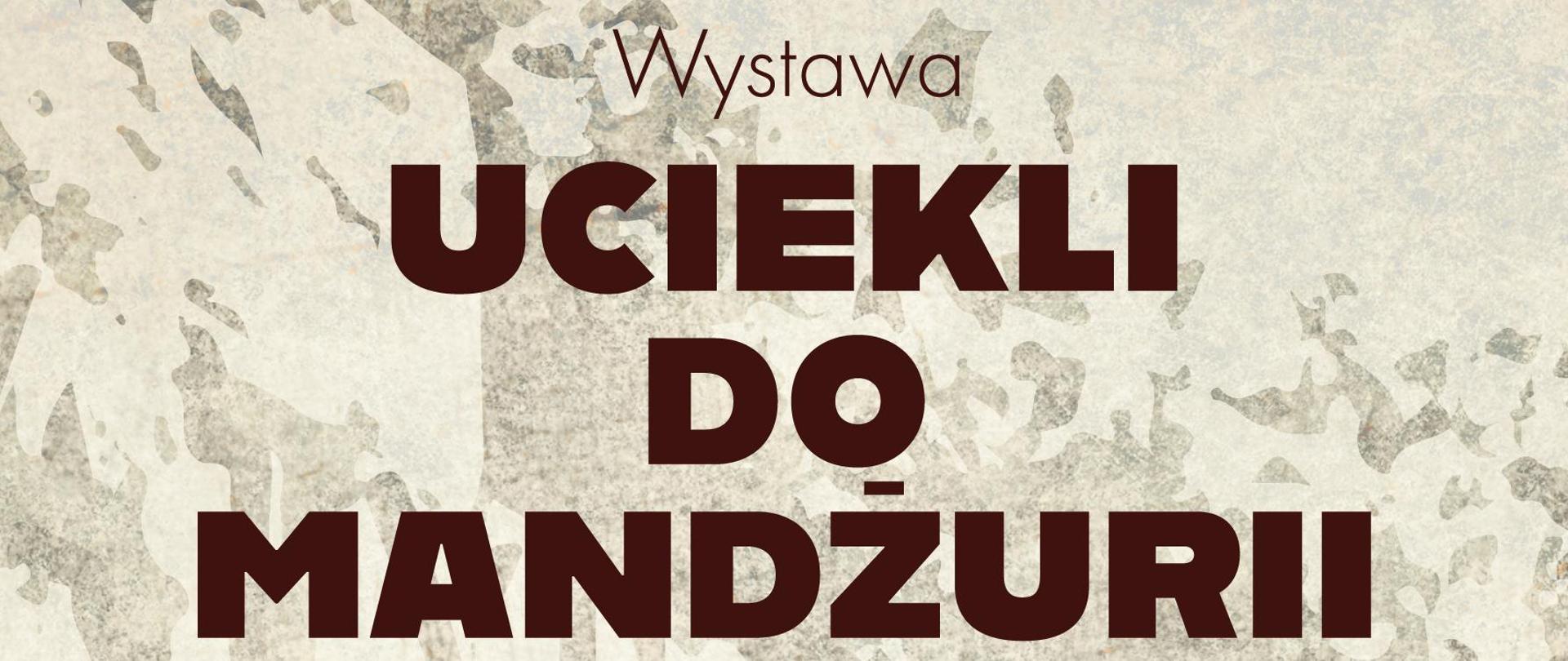 Plakat informacyjny dotyczący wystawy "Uciekli do Mandżurii". 
