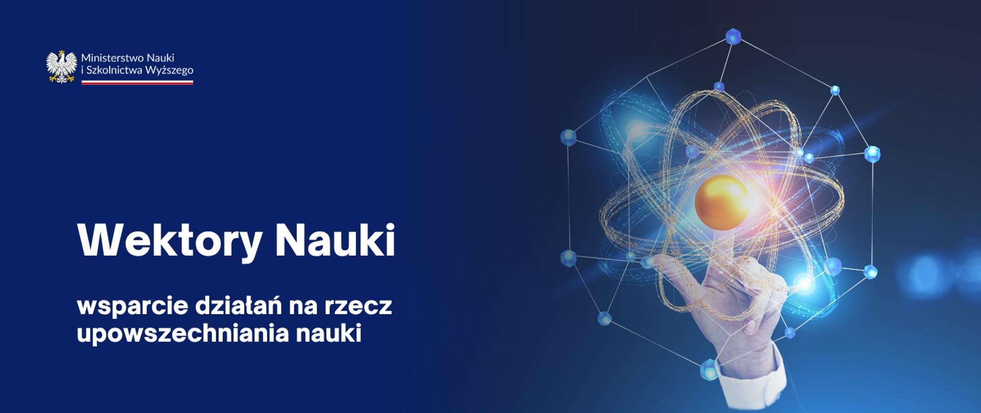 Grafika - na niebieskim tle napis Wektory Nauki - wsparcie działań na rzecz upowszechniania nauki.