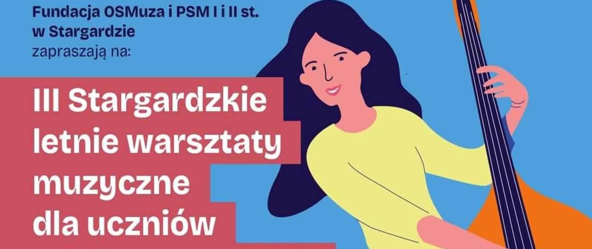 Plakat 3. Stargardzkich letnich warsztatów muzycznych dla uczniów szkół muzycznych odbywających się w dniach 26 do 31 sierpnia 2024. Na plakacie, który ma niebieskie tło znajduje się grafika dziewczyny grającej na kontrabasie. W dolnej części plakatu na białym pasku umieszczone są logo sponsorów. 