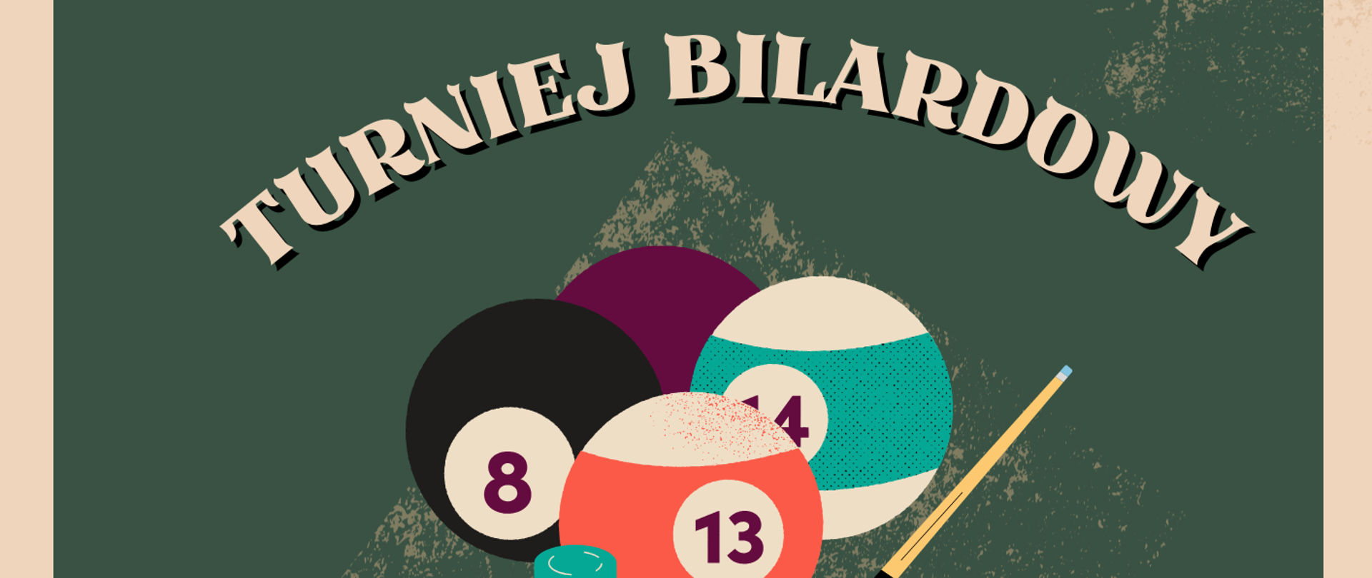 Plakat informujący o turnieju bilardowym. Kremowo zielone tło, kremowe i czarne napisy. Grafika przedstawiająca kule bilardowe i kij, 3 złote gwiazdki