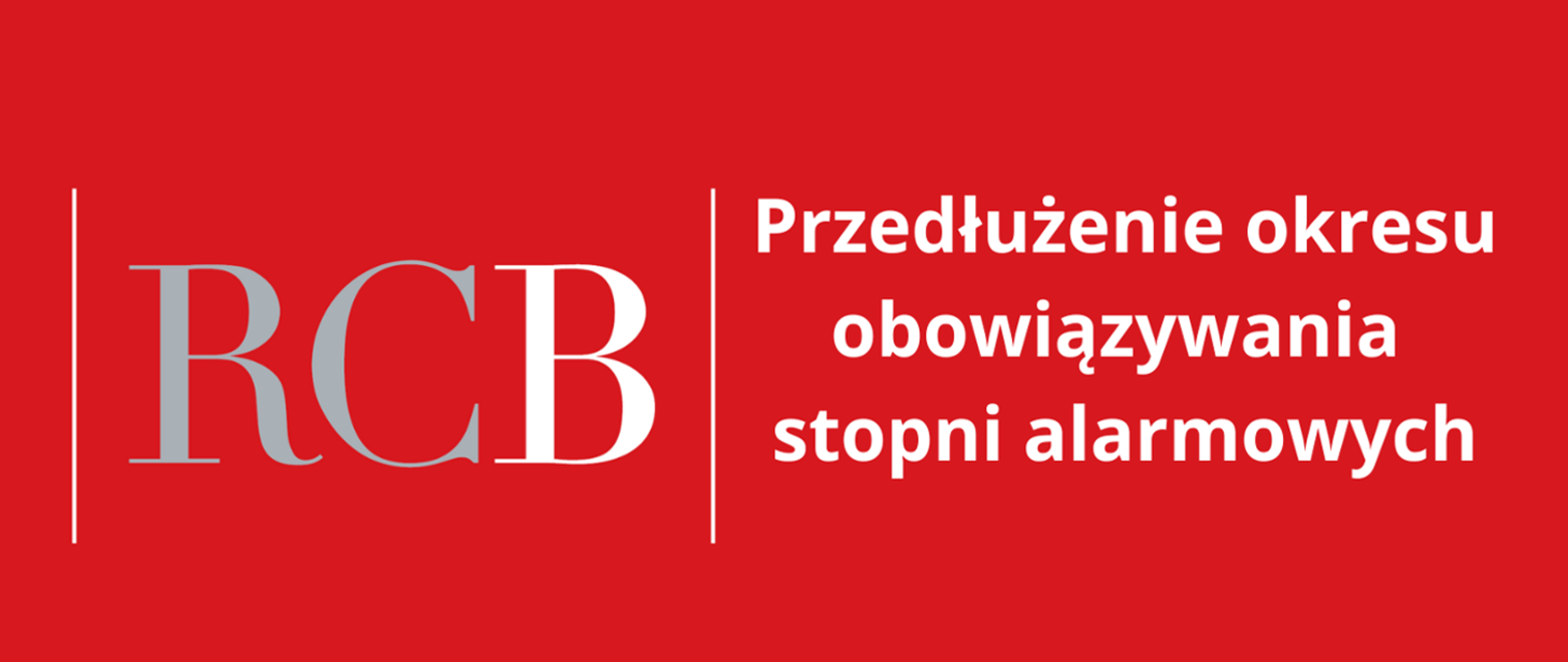 na czerwonym tle po lewej stronie trzy litery: RCB pomiędzy dwoma pionowymi kreskami. po prawej stronie biały napis "Przedłużenie obowiązywania stopni alarmowych "