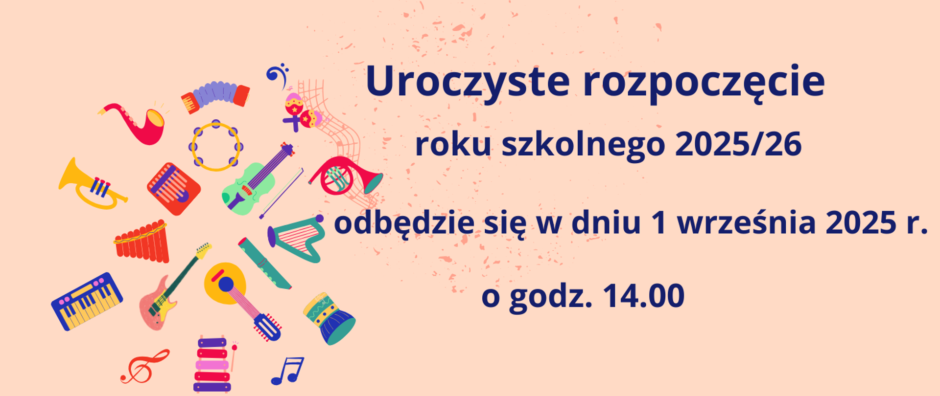 na kremowym tle po lewej stronie grafika przedstawiająca kolorowe instrumenty muzyczne, lewej stronie granatowymi literami uroczyste rozpoczęcie roku szkolnego odbędzie się w dniu 1 września 2025 o godz. 14.00