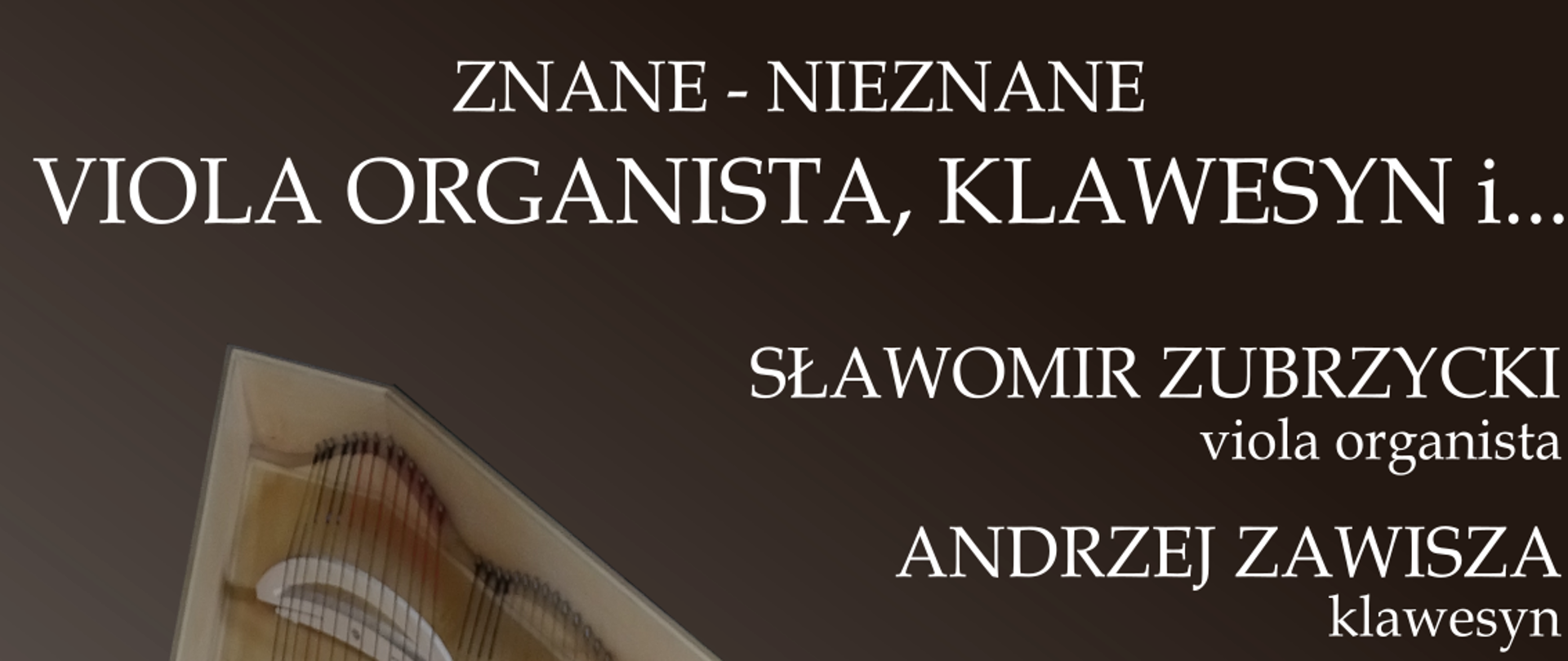 Plakat, brązowe tło, zdjęcia instrumentu viola organista; tekst: IV Krakowski Festiwal Młodych Pianistów, Znane - nieznane, viola organista, klawesyn i... Sławomir Zubrzycki viola organista, Andrzej Zawada klawesyn, warsztaty dla uczniów, koncert, wykłóad - prezentacja