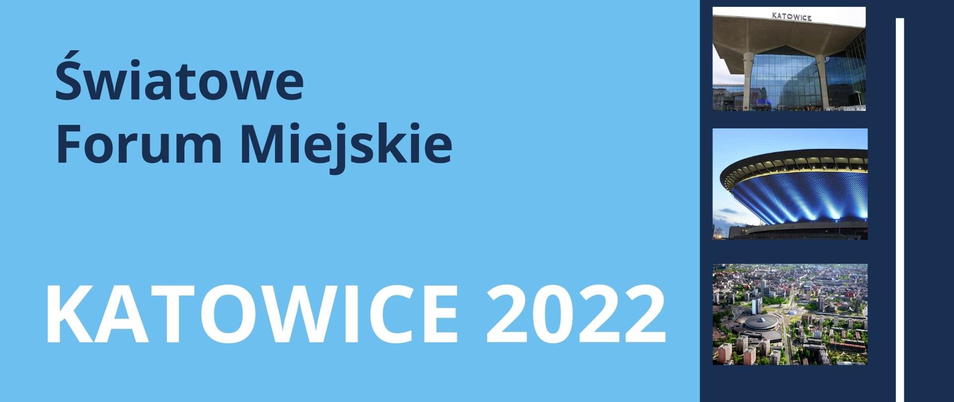 Grafika z białym napisem "Światowe Forum Miejskie, Katowice 2022"na błękitnym tle, po prawej stronie trzy zdjęcia z Katowic.