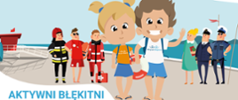 Zdjęcie przedstawia plakat promujący akcję. Na rysunku dwójka dzieci trzyma koło ratunkowe, w tle widać rożne służby ratownicze, napis AKTYWNI BŁĘKITNI.