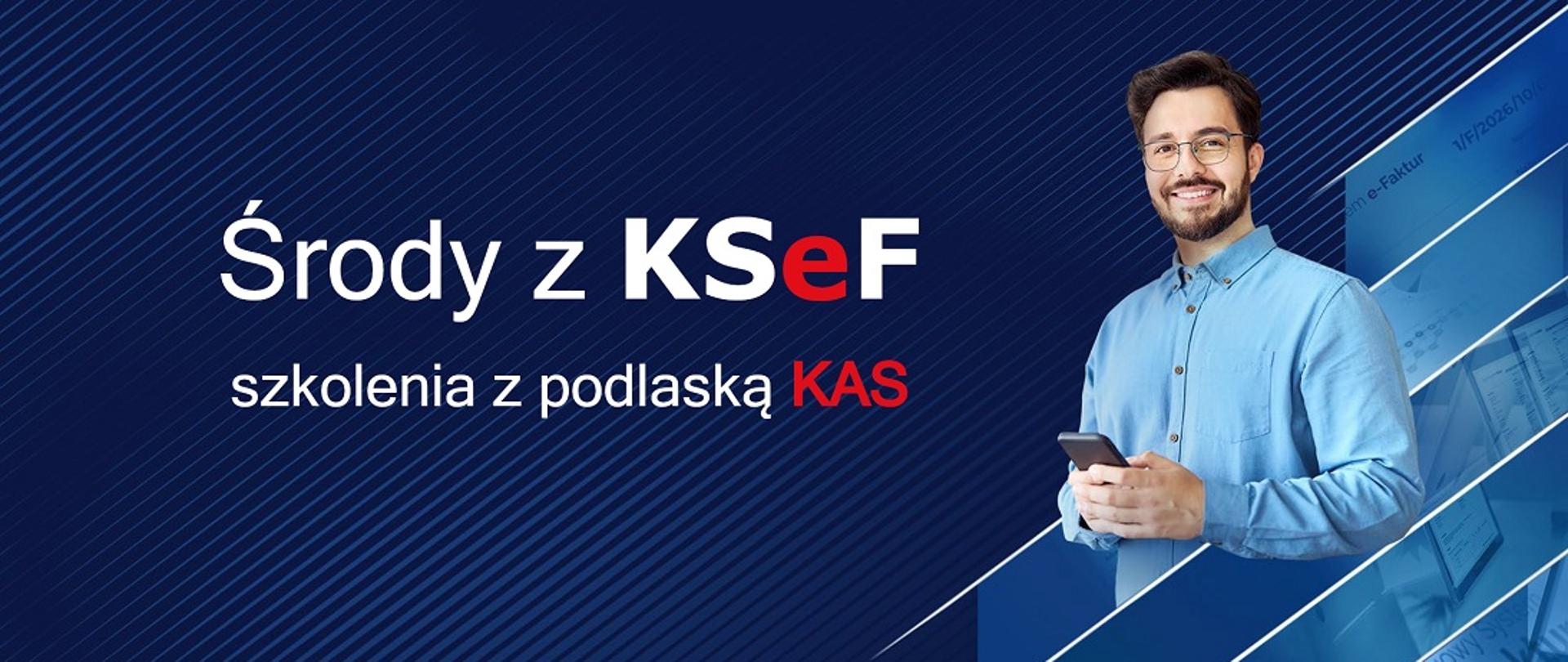 Środy z KSeF, szkolenia z podlaską KAS, mężczyzna z komórką w dłoni