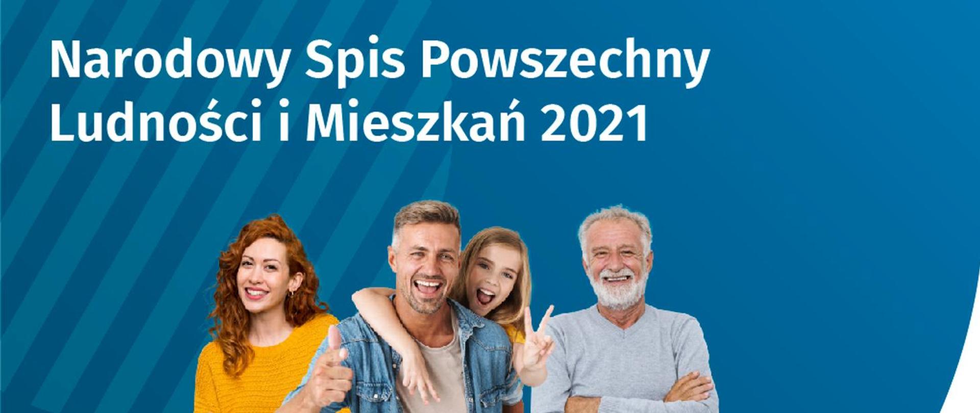 Błękitny prostokąt, na pierwszym planie cztery osoby reprezentujące trzy pokolenia. Na środku napis o treści " Narodowy Spis Powszechny Ludności i Mieszkań 2021".