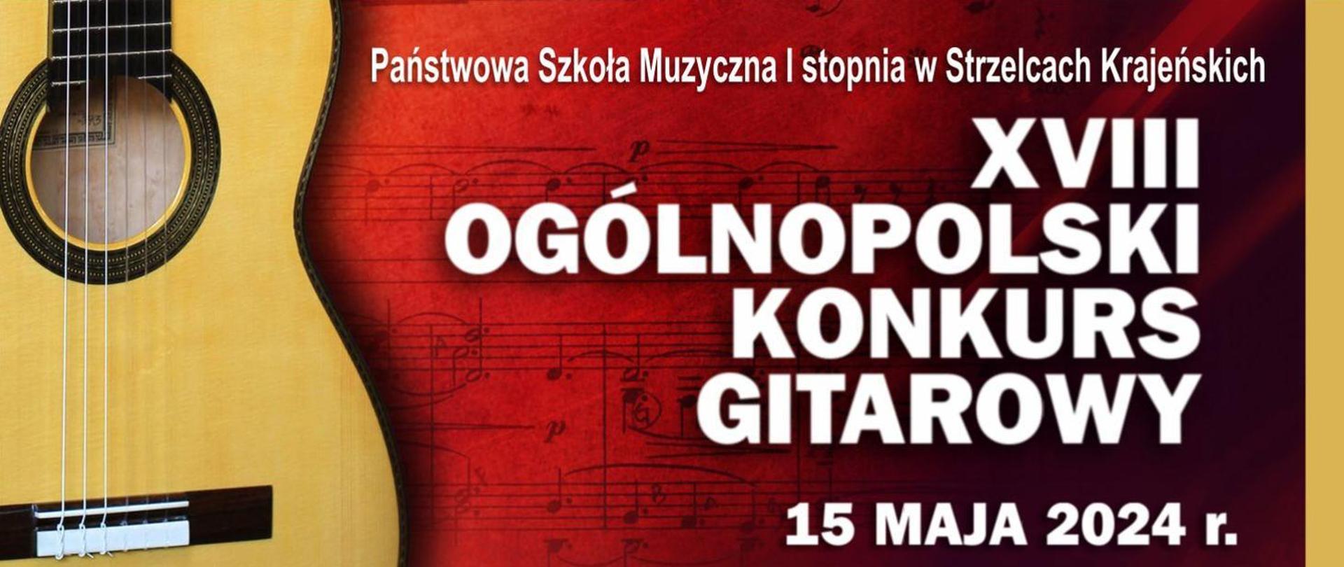 Czerwone tło, w prawym rogu gitara w kolorze żółtym, po środku napis; Państwowa Szkoła Muzyczna I stopnia w Strzelcach Krajeńskich, XVIII Ogólnopolski Konkurs Gitarowy, 15 maja 2024 r. 