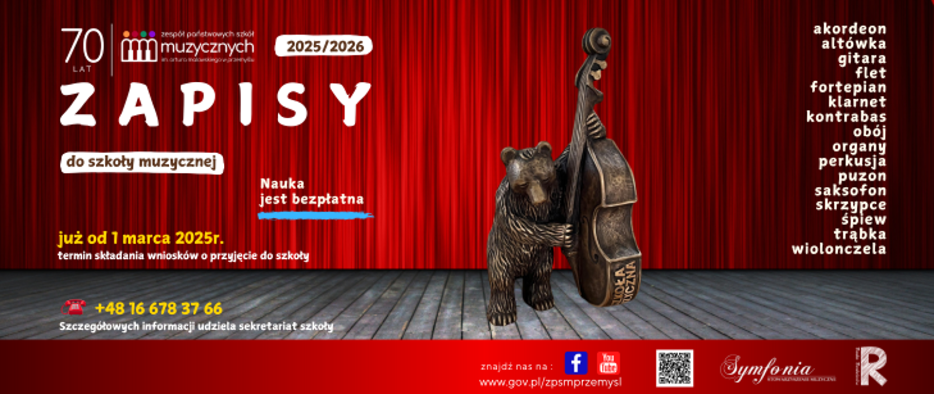 Plakat informuje o zapisach do Zespołu Państwowych Szkół Muzycznych w Przemyślu na rok szkolny 2025/2026. Główne hasło „ZAPISY do szkoły muzycznej” znajduje się na środku plakatu na tle czerwonej teatralnej kurtyny. Podkreślono, że nauka jest bezpłatna. Ważnym elementem jest informacja o rozpoczęciu składania wniosków od 1 marca 2025 roku oraz podany numer telefonu do sekretariatu szkoły (+48 16 678 37 66) w celu uzyskania szczegółowych informacji. Po prawej stronie znajduje się lista instrumentów i specjalności dostępnych w szkole, m.in. akordeon, altówka, gitara, flet, fortepian, klarnet, kontrabas, obój, organy, perkusja, puzon, saksofon, skrzypce, śpiew, trąbka, wiolonczela.
Na grafice wyróżnia się rzeźba niedźwiedzia grającego na kontrabasie, stojącego na drewnianej scenie. W dolnej części plakatu umieszczono logotypy oraz adres strony internetowej szkoły (www.gov.pl/zpsmprzemysl), a także ikonki Facebooka i YouTube’a, Plakat ma elegancki, teatralny wygląd z dominującymi kolorami czerwieni i drewna, podkreślającymi muzyczny i artystyczny charakter wydarzenia.