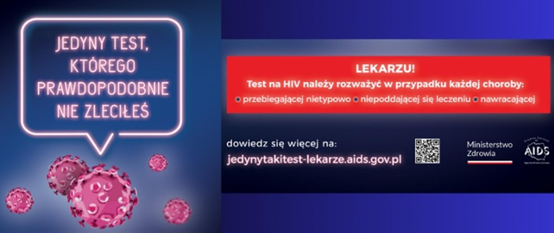 Grafika przedstawia napis "Jedyny taki test, którego nie zleciłeś" oraz obrazki wirusa HIV a także napis "Lekarzu! Test na HIV należy rozważyć w przypadku każdej choroby: przebiegającej nietypowo, niepoddającej się leczeniu, nawracającej"