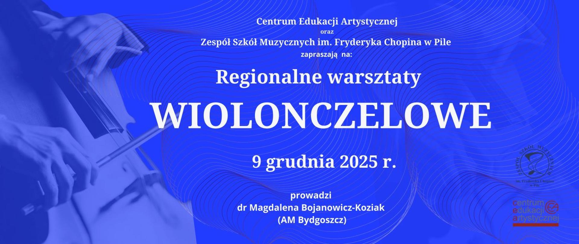 Na mocnym niebieskim tle, informacja o Regionalnych Warsztatach
Wiolonczelowych w Pile - 9 grudnia 2025 r., prowadzenie dr Magdalena
Bojanowicz-Koziak Akademia Muzyczna w Bydgoszczy