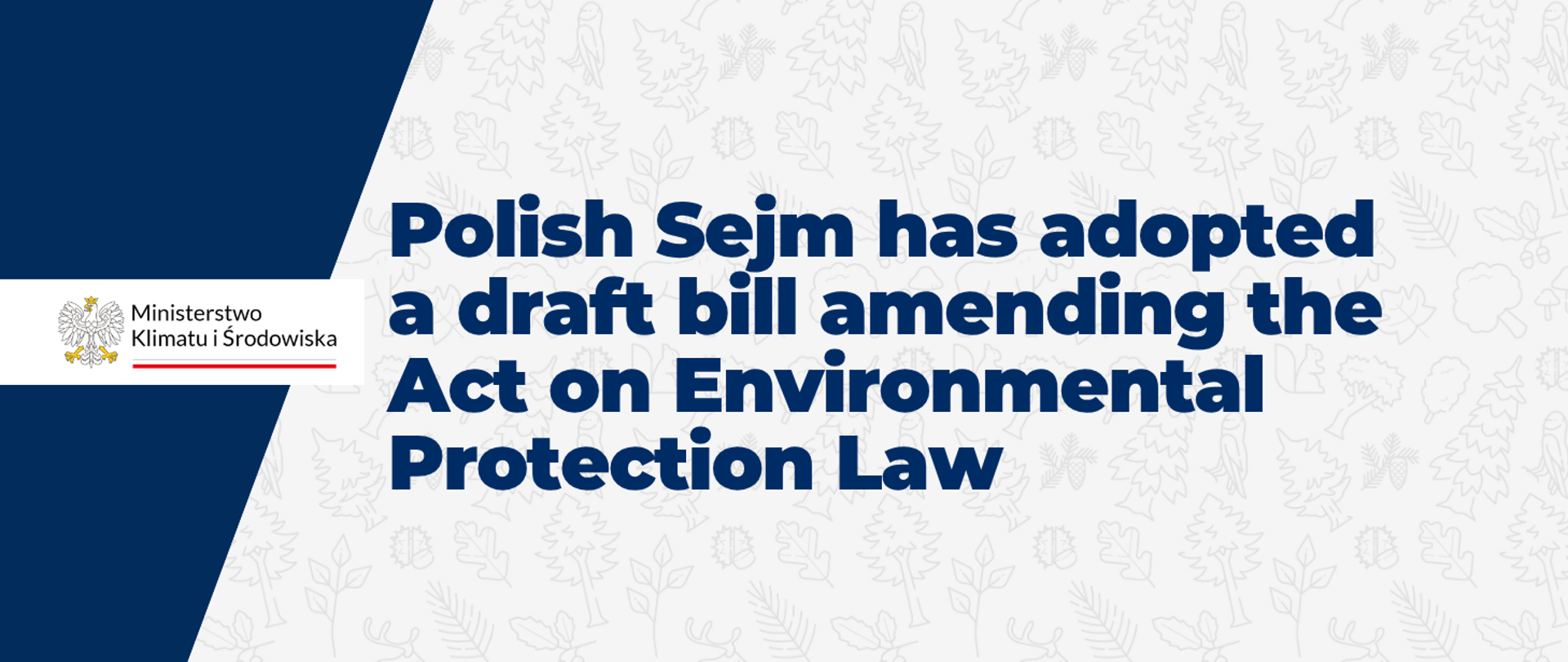“Polish Sejm has adopted a draft bill amending the Act on Environmental Protection Law” is written in navy blue on the graphic. The white background features a pattern of repeated nature-related symbols, such as leaves and trees. The logo of the Ministry of Climate and Environment appears on the left-hand side of the graphic.