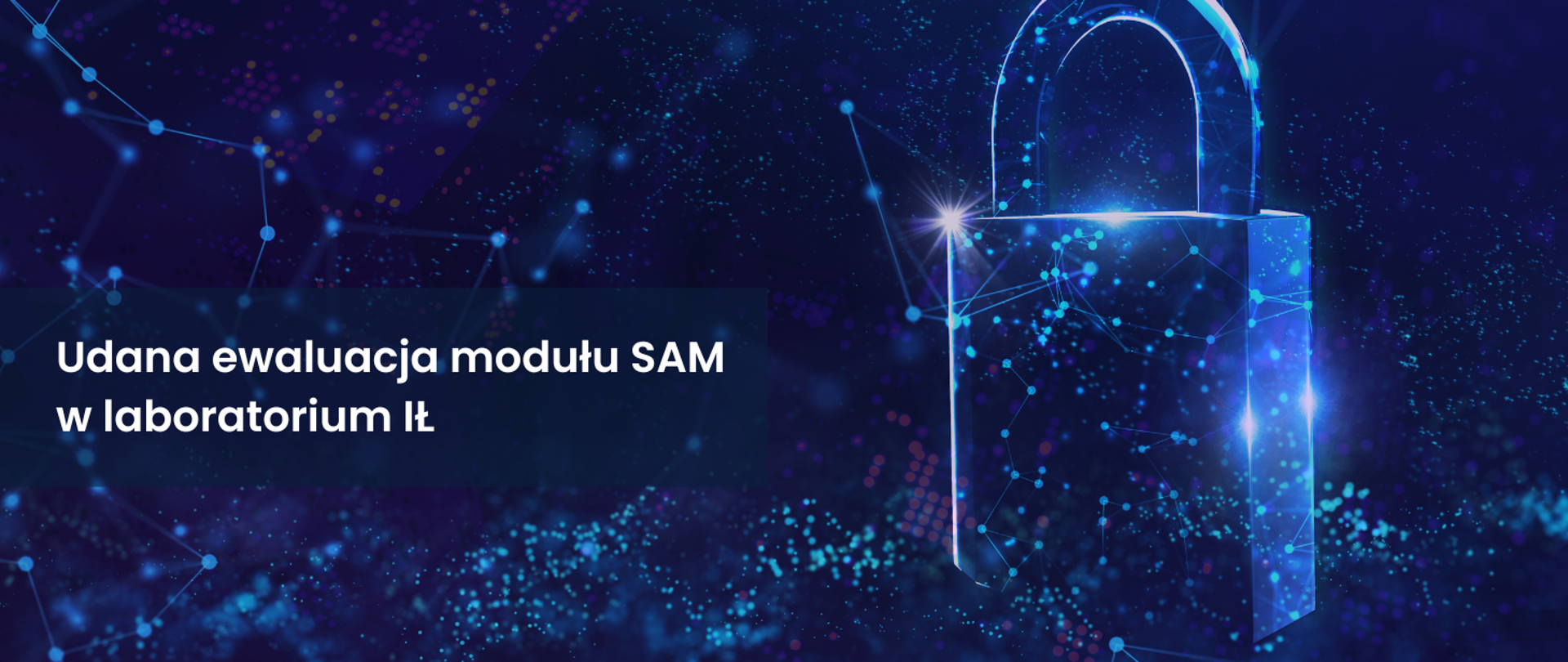Udana ewaluacja modułu SAM w laboratorium IŁ 