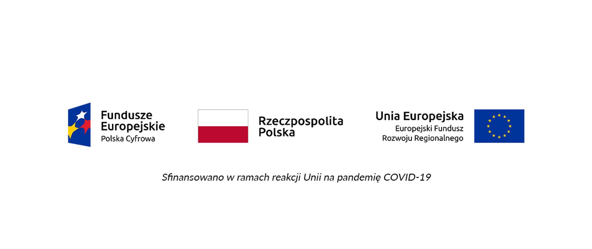 Logo Funduszy Europejskich Polski Cyfrowej, logo Rzeczypospolitej Polskiej, logo Unii Europejskiej Europejskiego Funduszu Rozwoju Regionalnego. Po spodem napis: Sfinansowano w ramach reakcji Unii na pandemię COVID-19.