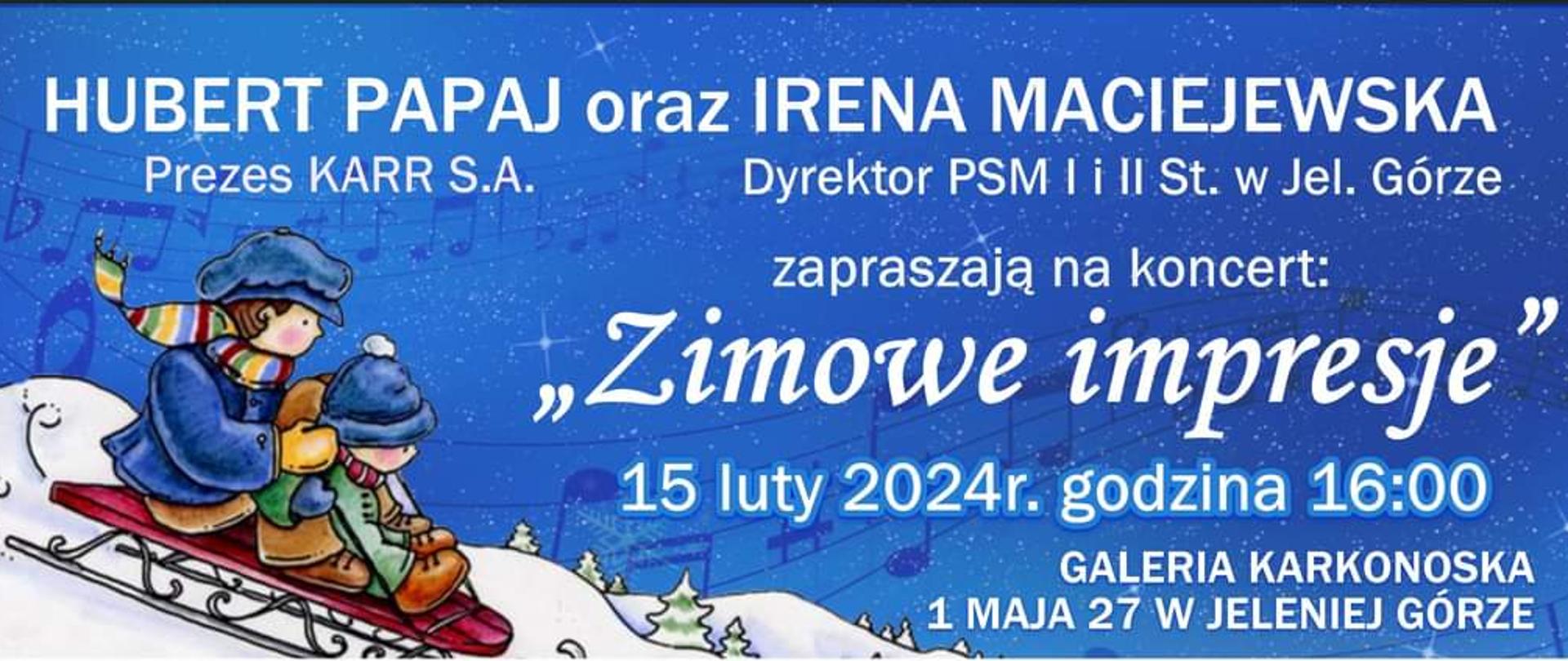 Na niebieskim tle, sugerującym gwieździstą, zimową noc dwójka dzieci zjeżdża na sankach z górki. Na niebie widoczne pasy pięciolinii z nutkami. Białe napisy informujące o wydarzeniu: Hubert Papaj Prezes KARR S.A. oraz Irena Maciejewska Dyrektor PSM I i II stopnia im. Stanisława Moniuszki w Jeleniej Górze zapraszają na koncert. " Zimowe impresje" 15 luty 2024 r., godz: 16:00. Galeria Karkonoska 1 Maja 27 w Jeleniej Górze. W dolnej części loga: 