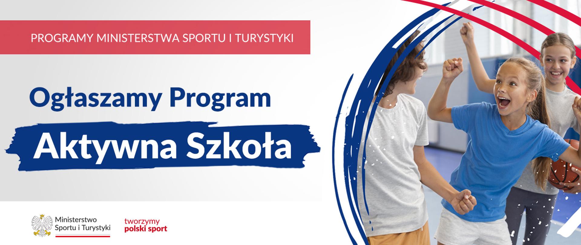 Na samej górze grafiki znajduje się biały napis na czerwonym tle "Programy Ministerstwa Sportu i Turystyki", a poniżej napis "Ogłaszamy program aktywna szkoła". Na samym dole znajduje się logotyp Ministerstwa sportu i Turystyki oraz hasło tworzymy polski sport. Po prawej stornie znajduje się zdjęcie cieszących się dzieci w strojach sportowych.