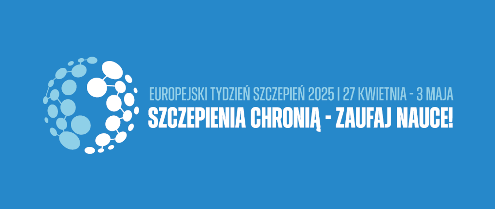 Na grafice na niebieskim tle jest napis: Europejski Tydzień Szczepień 2025 | 27 kwietnia - 2 maja. Szczepienia chronią - zaufaj nauce!