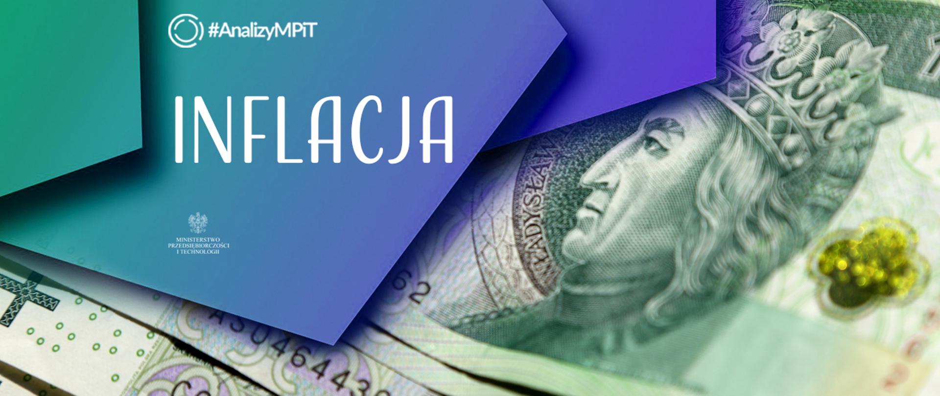 grafika przedstawia napis: inflacja, logo: analizy MPiT oraz - w tle - 100-złotowy banknot 
