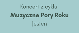 Koncert "Muzyczne Pory Roku" 25.11.2025 GODZ.11.00 miętowy plakat z grafiką jesiennych roślin