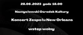 Plakat na czarnym tle z wpisem " 26.06.2023 - 01.07.2023, 28.06.2023 godz. 18:00, Koncert zespołu New Orleans wstęp wolny"