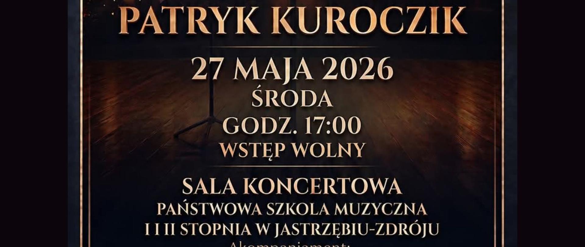 Plakat informacyjny dotyczący recitalu Patryka Kuroczik odbywającego się w dniu 27.05.2026 o godz. 17.00.
