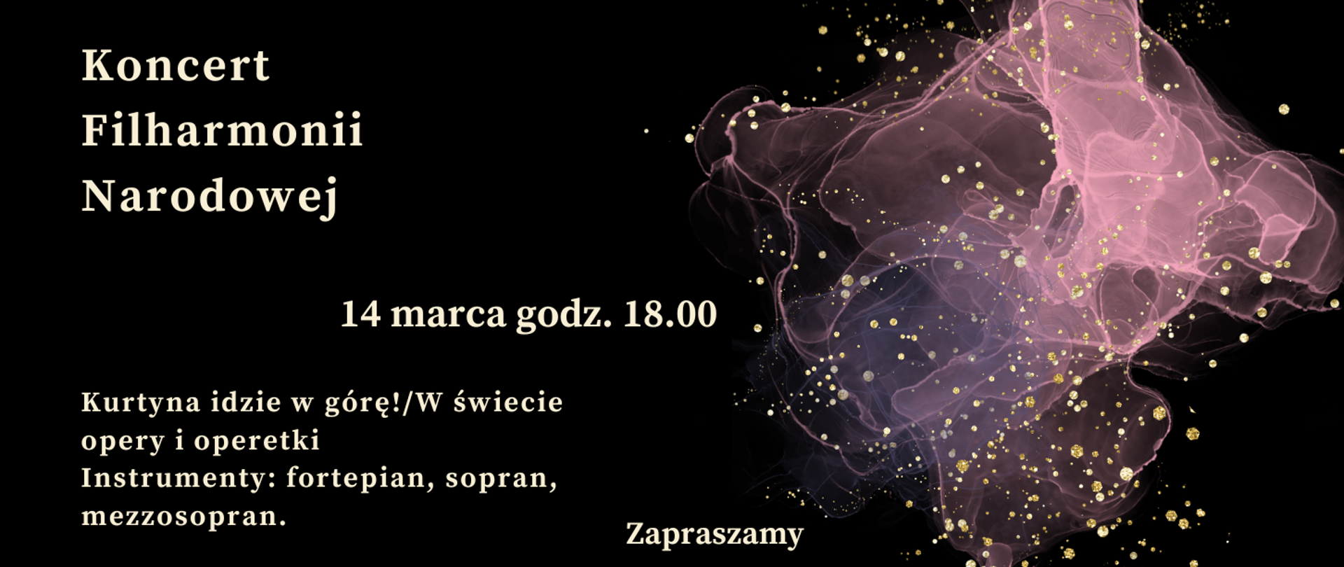 Zdjęcie przedstawia na czarnym tle zapisane białymi literami dane dotyczące comiesięcznego koncertu Filharmonii Narodowej. Z prawej strony grafika w kolorze różowym, różowo-przeźroczystym przedstawiająca rozwijająca się chusteczkę. Na całym rysunku złote kropki rozmieszczone w dowolnym schemacie.