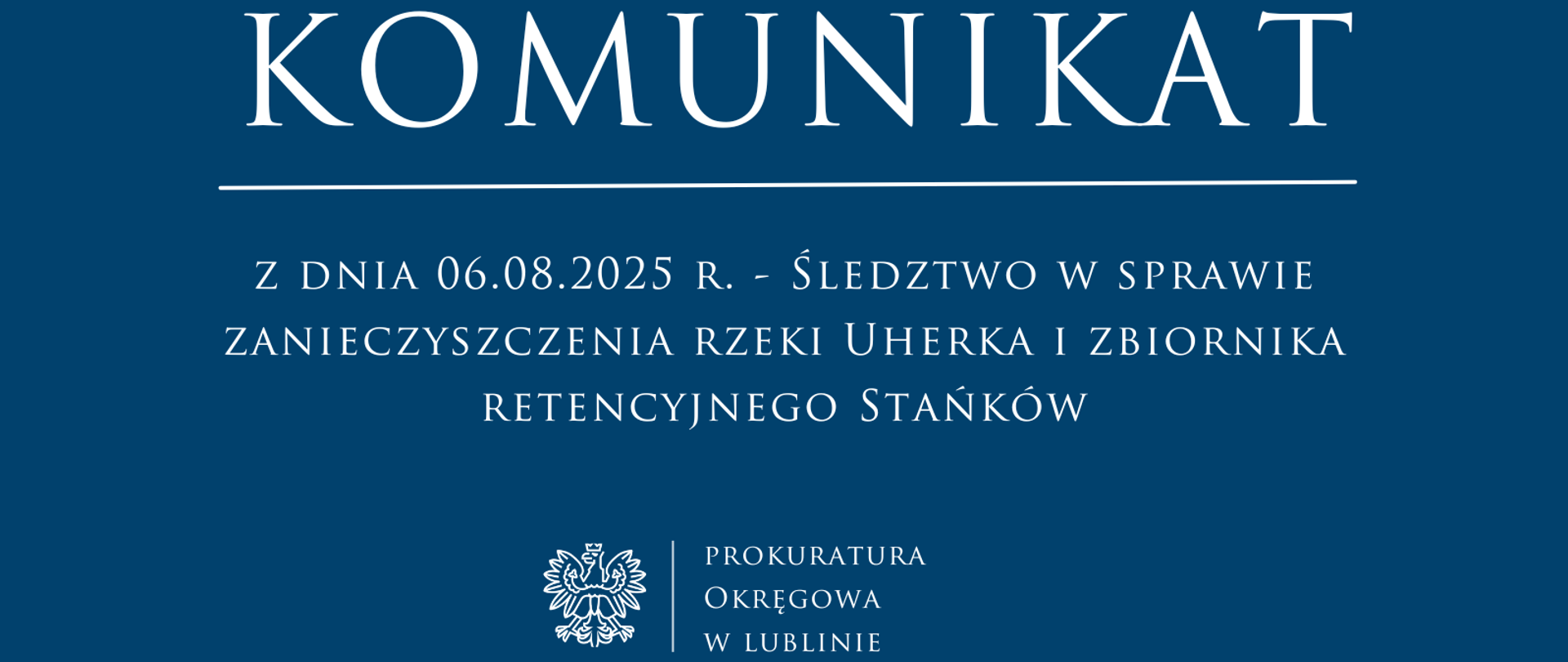 Baner na niebieskim tle o treści: komunikat z dnia 06.08.2025 r. - śledztwo w sprawie zanieczyszczenia rzeki Uherka i zbiornika retencyjnego Stańków.