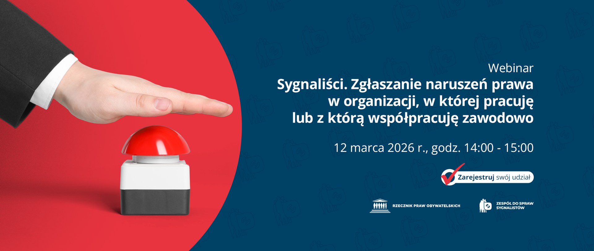 Plansza z tekstem "Webinar - Sygnaliści. Zgłaszanie naruszeń prawa w organizacji, w której pracuję lub z którą współpracuję zawodowo - 12 marca 2026 r., godz. 14:00-15:00 - zarejestruj swój udział" i ilustracją przedstawiającą dłoń wciskającą duży, czerwony przycisk