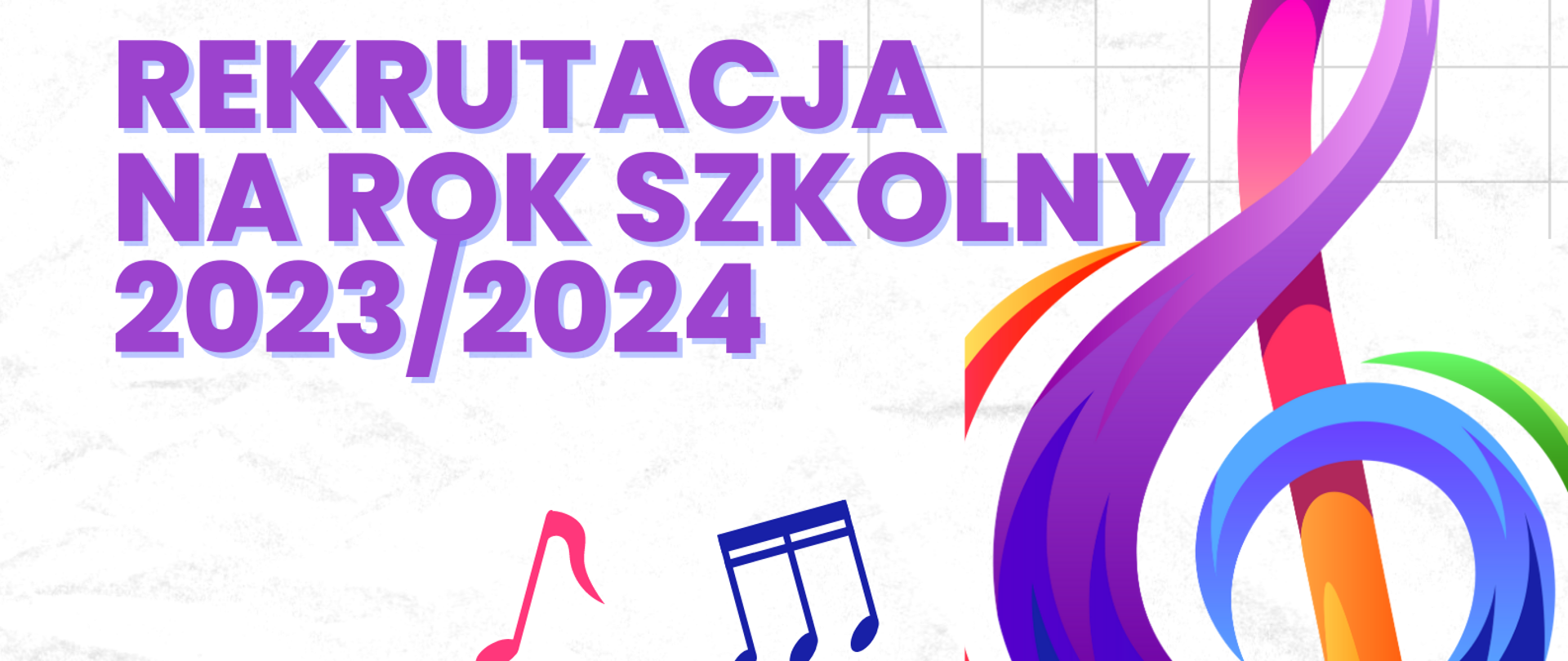Plakat informujący o rekrutacji do PSM I st. w Płońsku na rok szkolny 2023/2024, na białym tle duży wielokolorowy klucz wiolinowy oraz kolorowe nutki, napisy informacje w kolorystyce fioletowej i czarnej