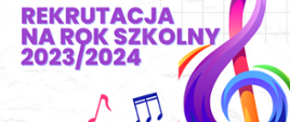 Na białym tle fioletowy napis; rekrutacja na rok szkolny 2023/2024, z prawej strony wielokolorowy klucz wiolinowy