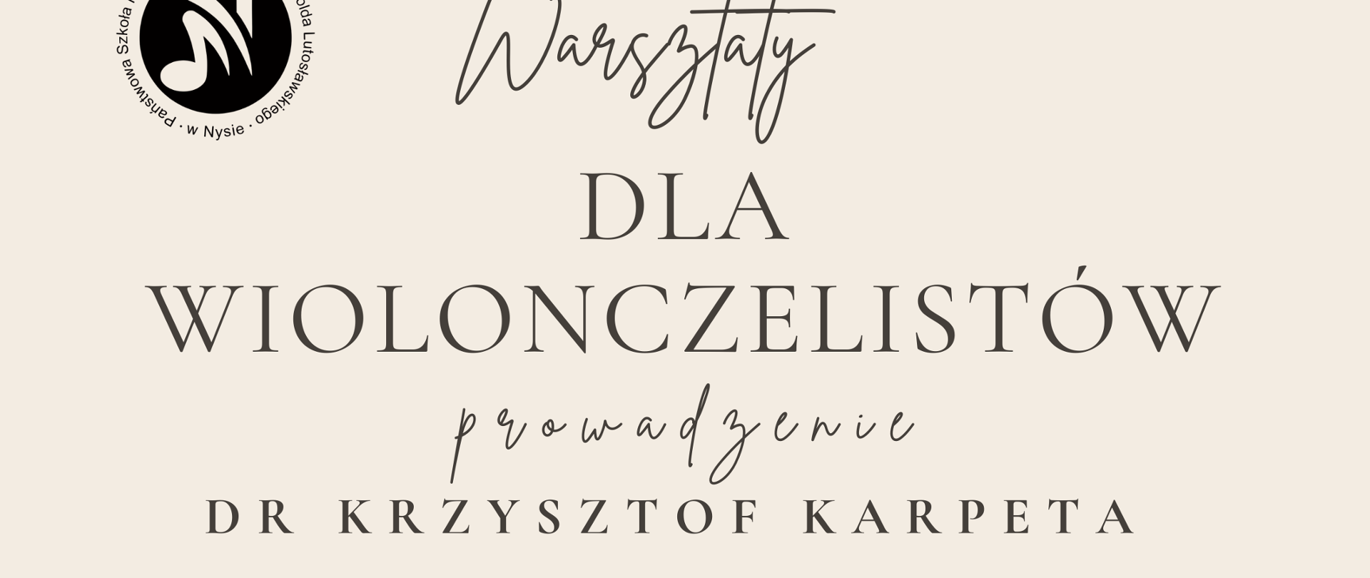 Plakat beżowe tło w lewym górnym rogu logo szkoły według ustalonego znaku centralnie fotografia przedstawiająca ciemno-wiśniową wiolonczelę leżącą na boku z opartym o nią pod kątem smyczkiem teksty warsztaty dla wiolonczelistów prowadzenia dr Krzysztof Karpeta akademia muzyczna imienia Karola Lipińskiego we Wrocławiu 11 maja 2026 państwowa szkoła muzyczna pierwszego i drugiego stopnia im Witolda Lutosławskiego w Nysie sala koncertowa im Jerzego Kozarzewskiego