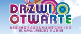 W centrum znajduje się duży, kolorowy napis Drzwi otwarte w Ogólnokształcącej Szkole Muzycznej 1 i 2 stopnia imienia Karola Lipińskiego w Lublinie, w tle niebieskie niebo z chmurami