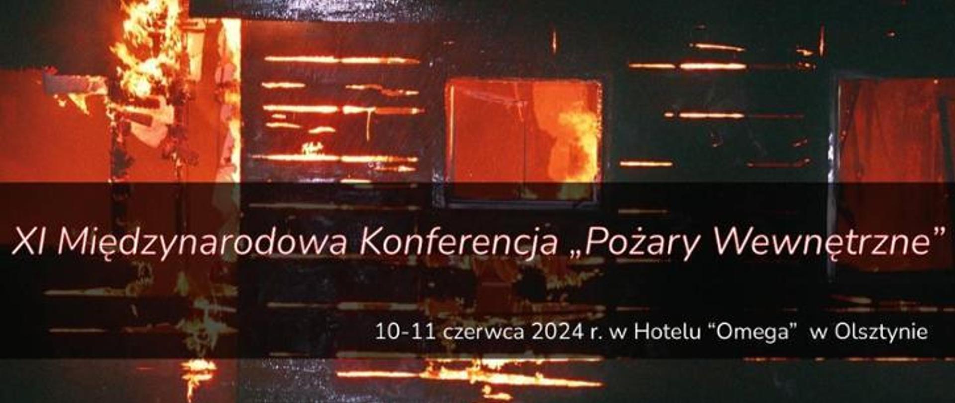 XI MIĘDZYNARODOWA KONFERENCJA „POŻARY WEWNĘTRZNE” - 10-11 CZERWCA 2024 R.