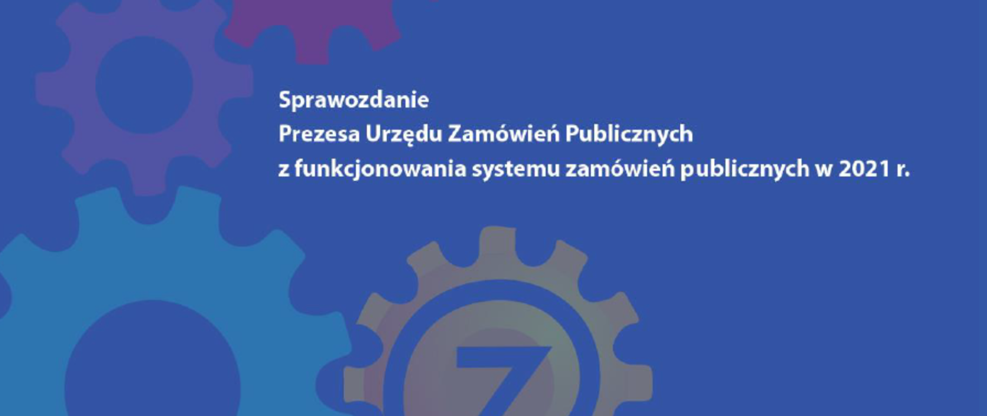 Sprawozdanie Prezesa Urzędu Zamówień Publicznych z funkcjonowania systemu zamówień publicznych w 2021 r