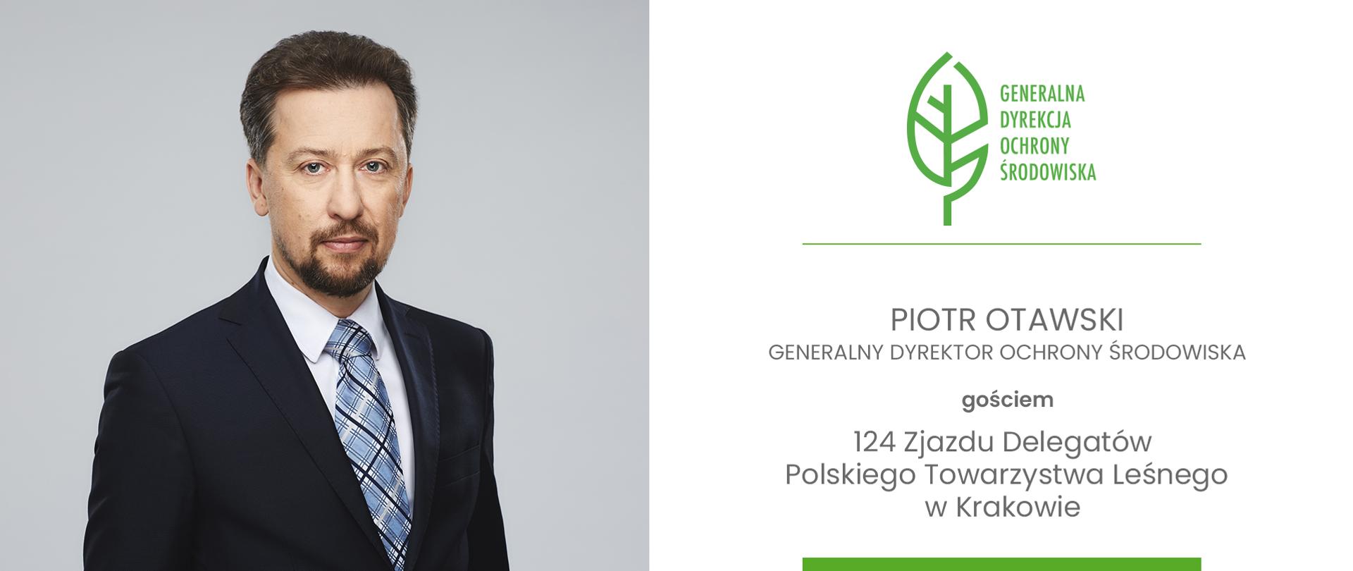 Z lewej strony grafiki zdjęcie mężczyzny. Jest ubrany w granatową marynarkę, białą koszulę oraz krawat w niebieską kratkę. Po prawej stronie znajduje się logotyp Generalnej Dyrekcji Ochrony Środowiska (zielony liść) oraz napis: "PIOTR OTAWSKI GENERALNY DYREKTOR OCHRONY ŚRODOWISKA GOSCIEM 124 ZJADU DELEGATÓW POLSKIEGO TOWARZYSTWA LEŚNEGO W KRAKOWIE"