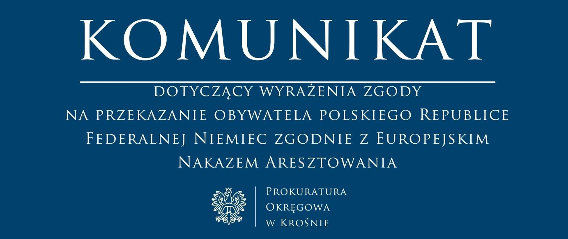 Komunikat prasowy dotyczący wyrażenia zgody na przekazanie obywatela polskiego Republice Federalnej Niemiec zgodnie z Europejskim Nakazem Aresztowania