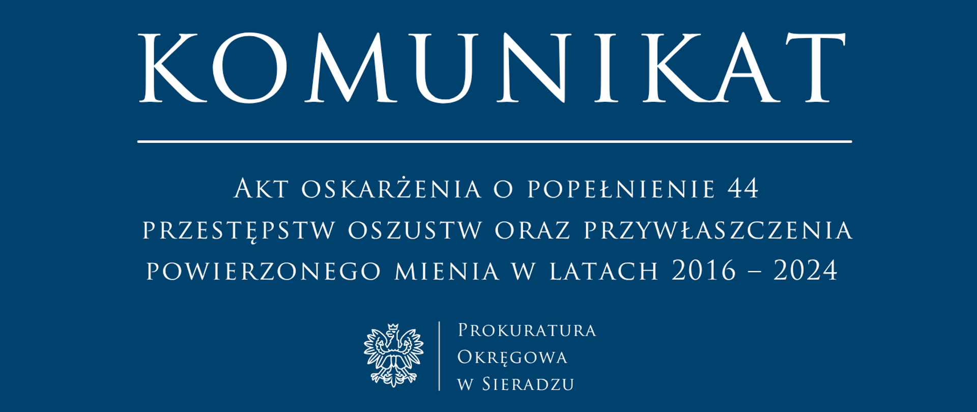 Komunikat prasowy Akt oskarżenia o popełnienie 44 przestępstw oszustw oraz przywłaszczenia powierzonego mienia w latach 2016 – 2024