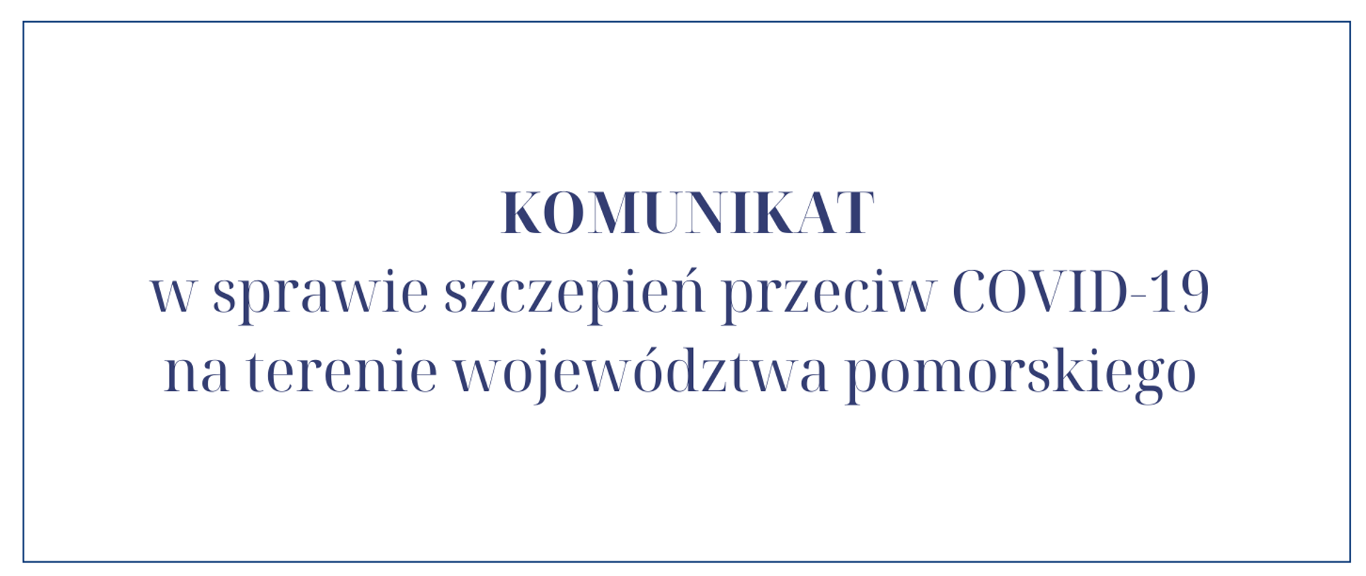 Grafika z białym tłem i granatowym napisem: "Komunikat w sprawie szczepień przeciw COVID-19 na terenie województwa pomorskiego". 