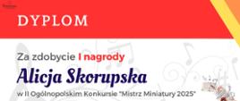 Grafika przedstawiająca dyplom dla Alicji Skorupskiej za zdobycie I nagrody w II Ogólnopolskim Konkursie "Mistrz Miniatury 2025".