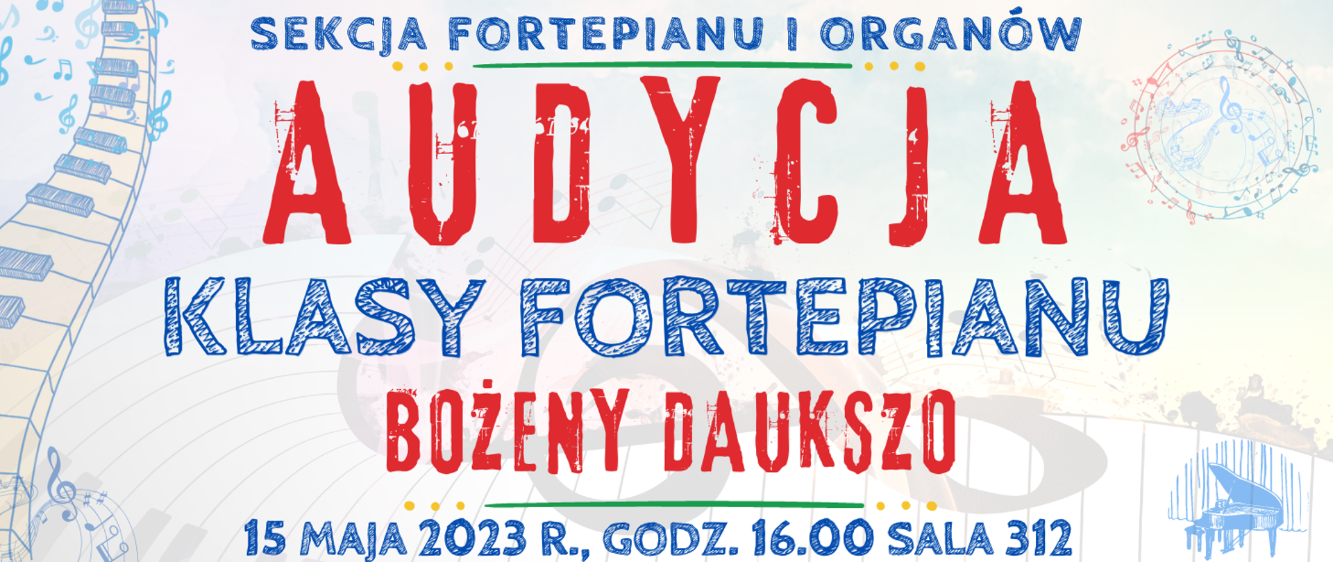 transparentne kolorowe tło, na górze niebieskim kolorem napis: sekcja fortepianu i organów, niżej czerwonym kolorem napis: audycja, niżej niebieskim kolorem: klasy fortepianu, niżej czerwonym kolorem napis: Bożeny Daukszo, na dole strony biały kolorem napis: 15 maja 2023 r. godz. 16.00, sala 312, widoczne muzyczne elementy typu clip art