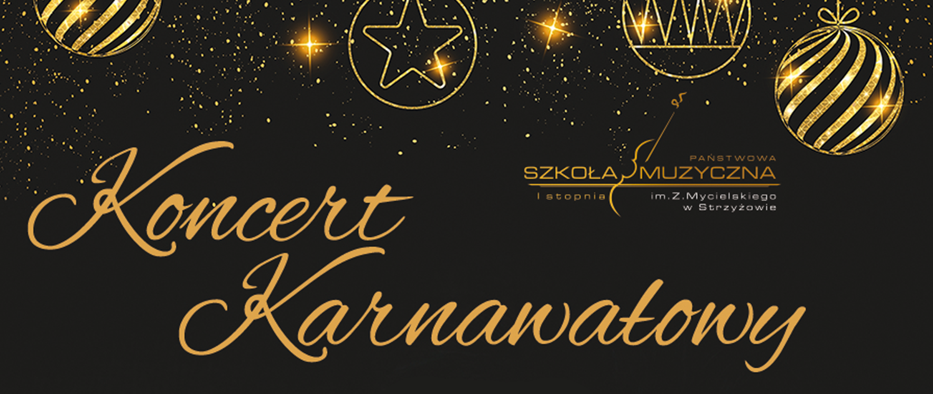 Baner na ciemnym tle, w kolorystyce złoto-czarnej. Na pierwszym planie widnieje duży, żółty napis "Koncert Karnawałowy" ozdobną czcionką. Nad nim umieszczone zostało logo szkoły. Górną część banera ozdabiają wiszące złote bombki i gwiazdki - duże i gęsto rozmieszczone małe.